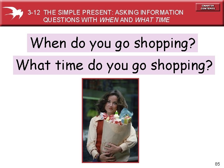 3 -12 THE SIMPLE PRESENT: ASKING INFORMATION QUESTIONS WITH WHEN AND WHAT TIME When