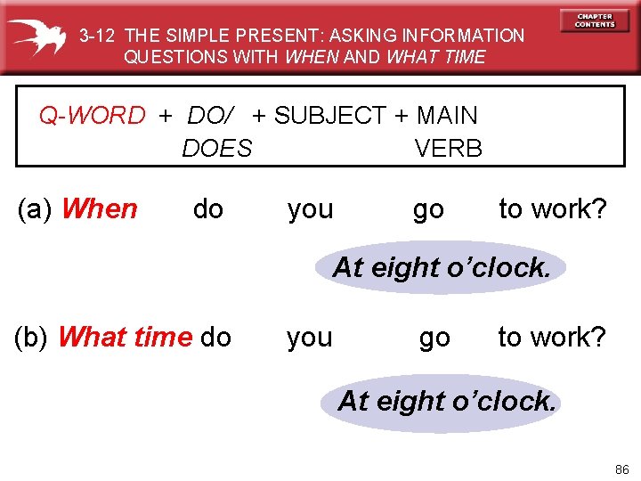 3 -12 THE SIMPLE PRESENT: ASKING INFORMATION QUESTIONS WITH WHEN AND WHAT TIME Q-WORD