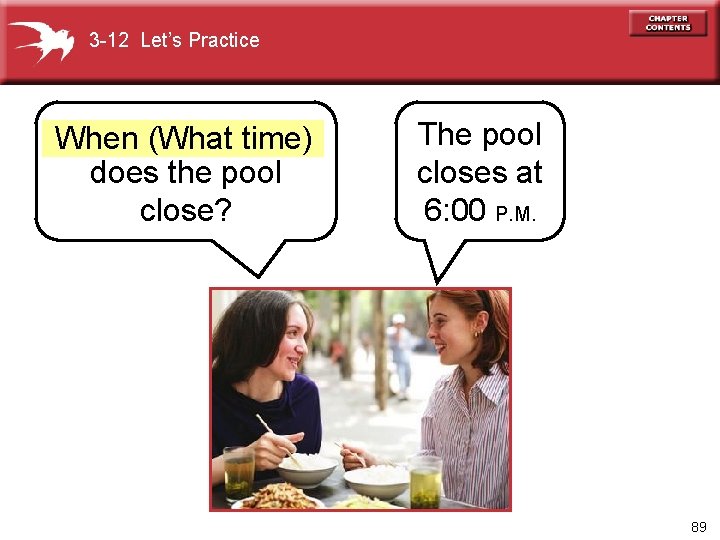 3 -12 Let’s Practice When (What time) does the pool close? The pool closes