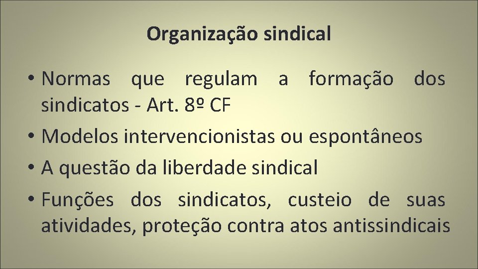 Organização sindical • Normas que regulam a formação dos sindicatos - Art. 8º CF