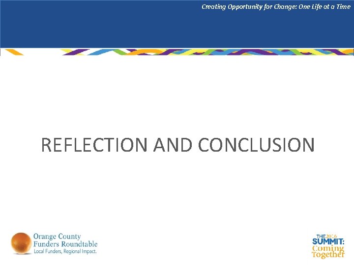Creating Opportunity for Change: One Life at a Time REFLECTION AND CONCLUSION 