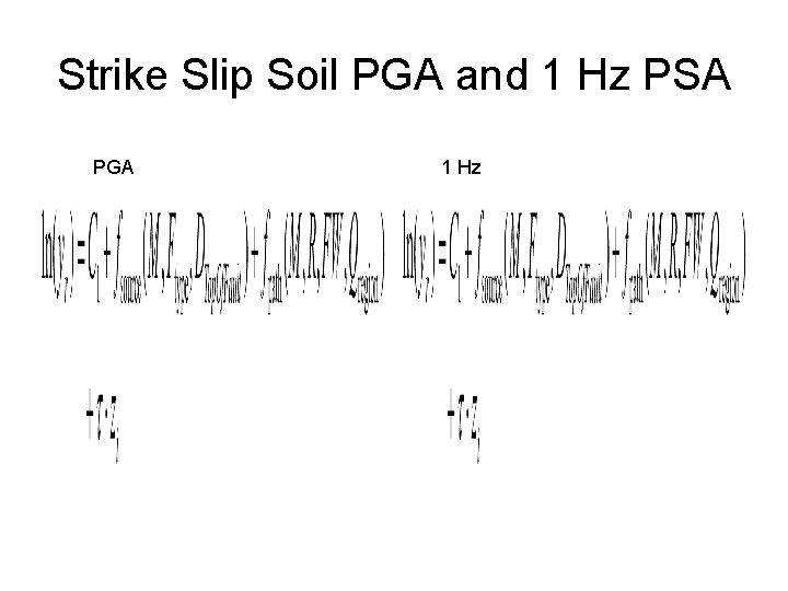 Strike Slip Soil PGA and 1 Hz PSA PGA 1 Hz 