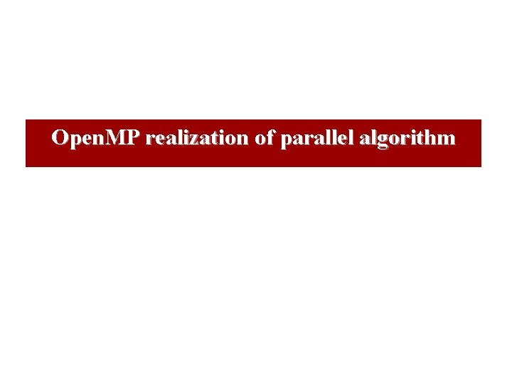 Open. MP realization of parallel algorithm 