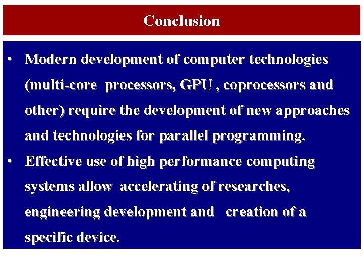 Conclusion List of Applications • Modern development of computer technologies (multi-core processors, GPU ,