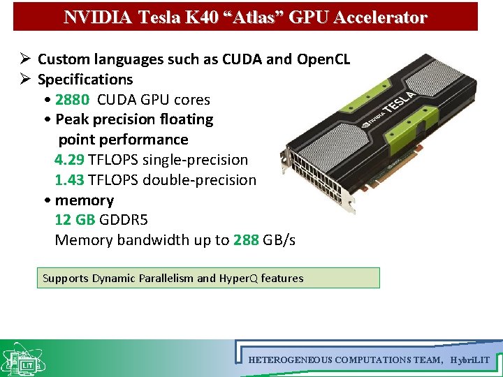 NVIDIA Tesla K 40 “Atlas” GPU Accelerator Ø Custom languages such as CUDA and