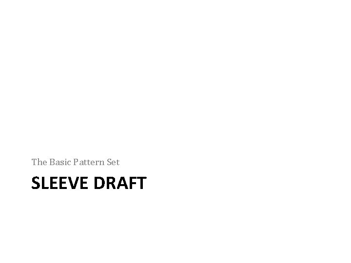 The Basic Pattern Set SLEEVE DRAFT 