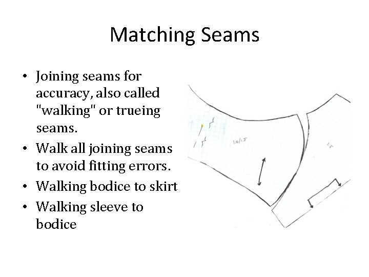 Matching Seams • Joining seams for accuracy, also called "walking" or trueing seams. •