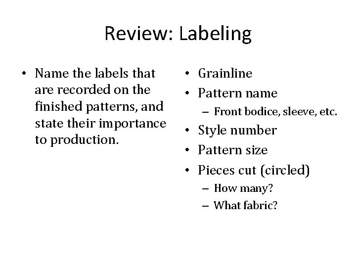 Review: Labeling • Name the labels that are recorded on the finished patterns, and