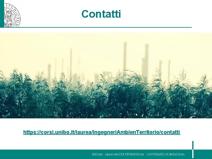 Contatti https: //corsi. unibo. it/laurea/Ingegneri. Ambien. Territorio/contatti 