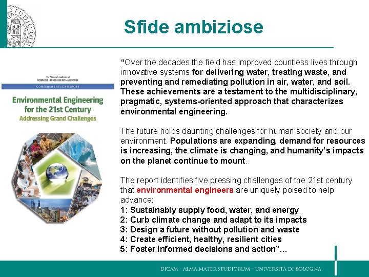 Sfide ambiziose “Over the decades the field has improved countless lives through innovative systems