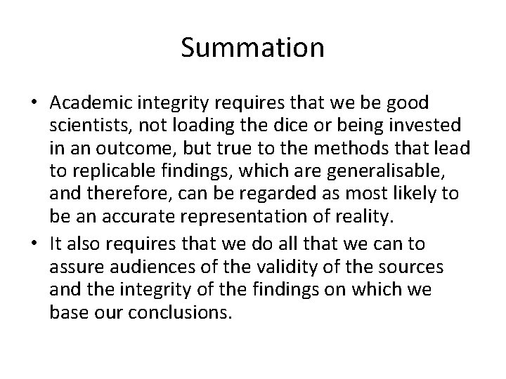 Summation • Academic integrity requires that we be good scientists, not loading the dice
