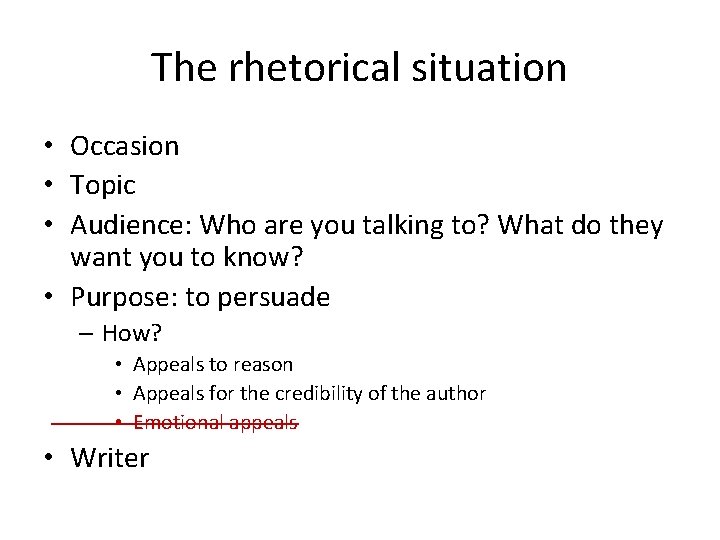 The rhetorical situation • Occasion • Topic • Audience: Who are you talking to?