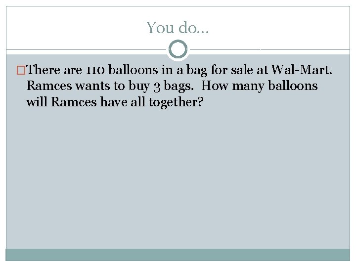 You do… �There are 110 balloons in a bag for sale at Wal-Mart. Ramces