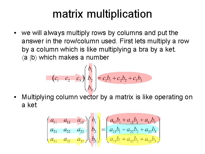 matrix multiplication • we will always multiply rows by columns and put the answer
