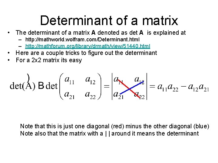 Determinant of a matrix • The determinant of a matrix A denoted as det