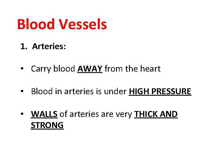 Blood Vessels 1. Arteries: • Carry blood AWAY from the heart • Blood in