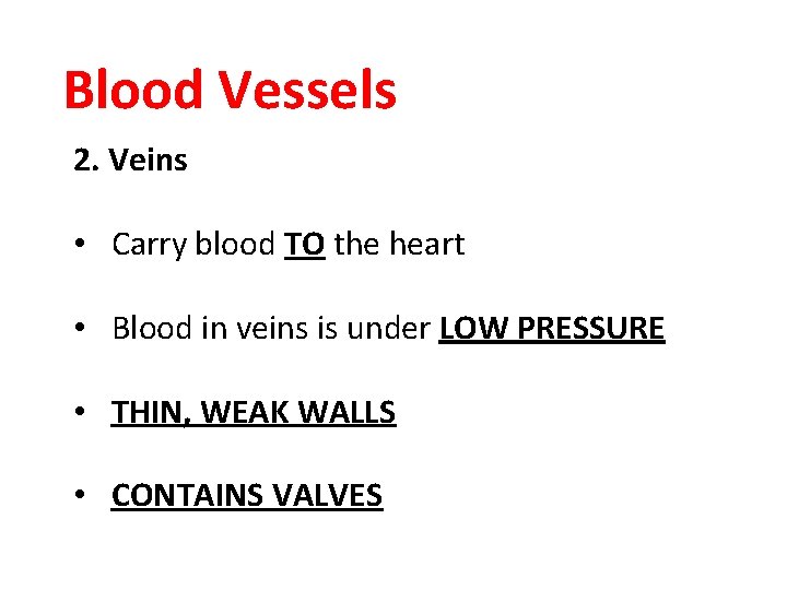 Blood Vessels 2. Veins • Carry blood TO the heart • Blood in veins