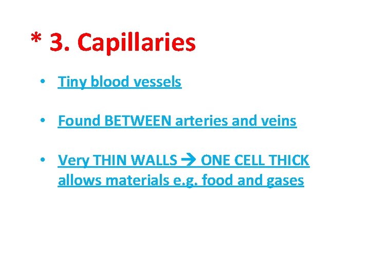* 3. Capillaries • Tiny blood vessels • Found BETWEEN arteries and veins •