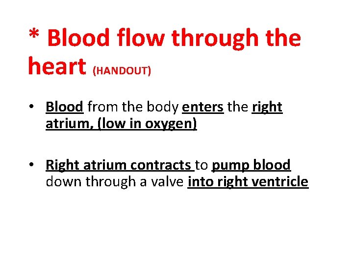 * Blood flow through the heart (HANDOUT) • Blood from the body enters the