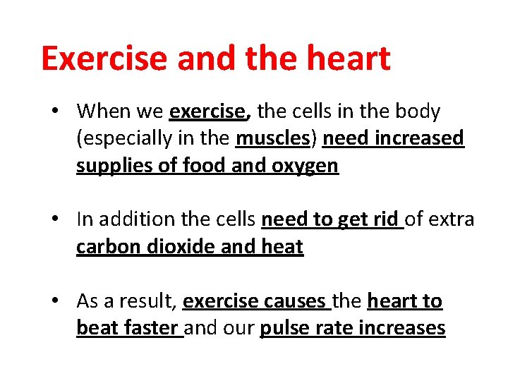 Exercise and the heart • When we exercise, the cells in the body (especially