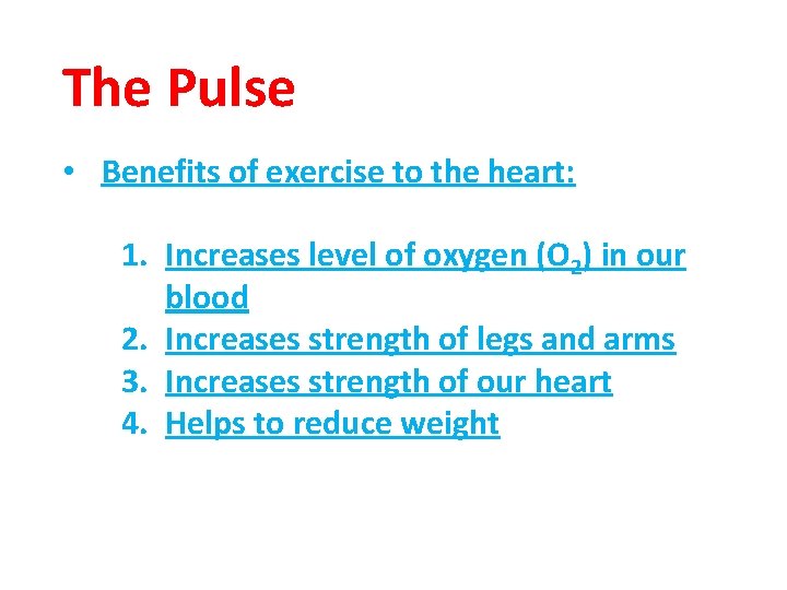 The Pulse • Benefits of exercise to the heart: 1. Increases level of oxygen