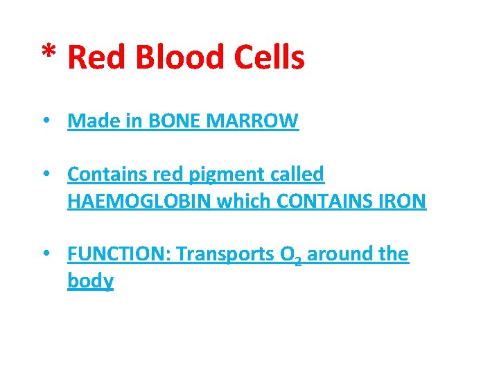 * Red Blood Cells • Made in BONE MARROW • Contains red pigment called