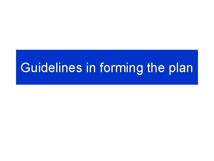 Guidelines in forming the plan 