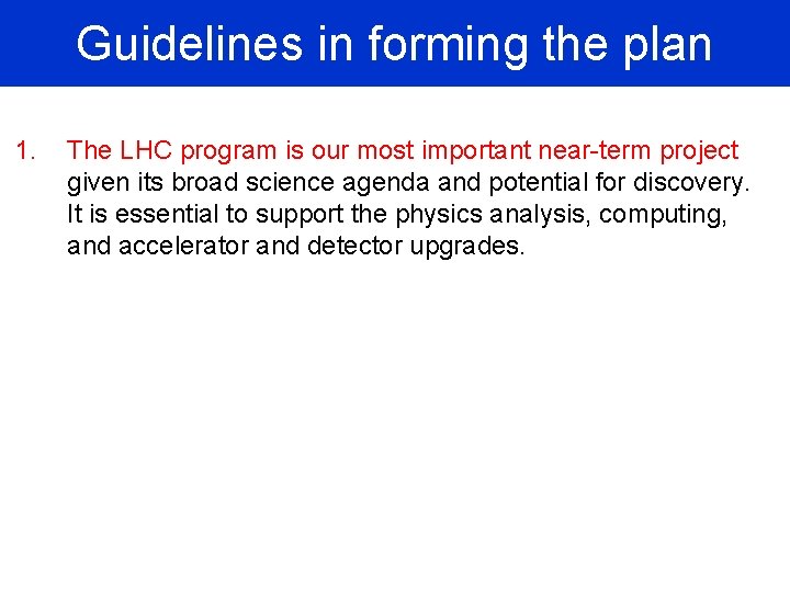 Guidelines in forming the plan 1. The LHC program is our most important near-term