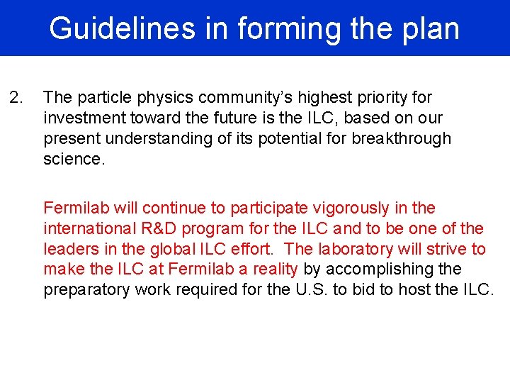 Guidelines in forming the plan 2. The particle physics community’s highest priority for investment