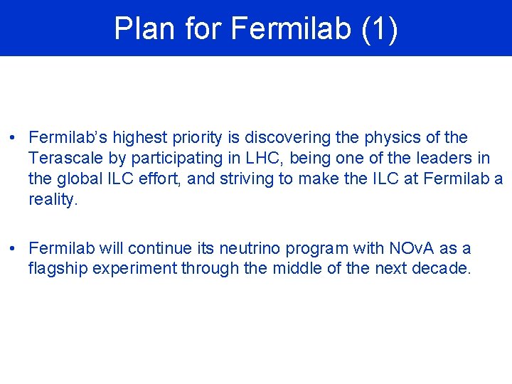 Plan for Fermilab (1) • Fermilab’s highest priority is discovering the physics of the