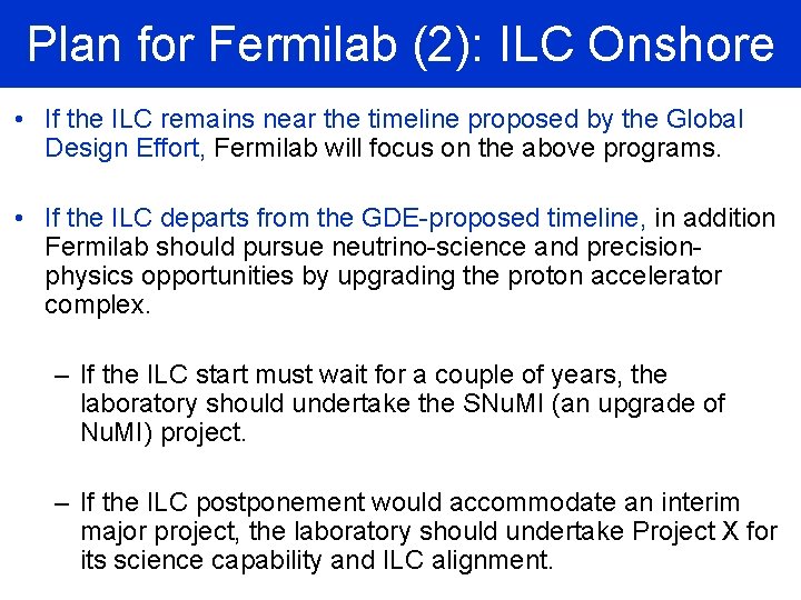 Plan for Fermilab (2): ILC Onshore • If the ILC remains near the timeline