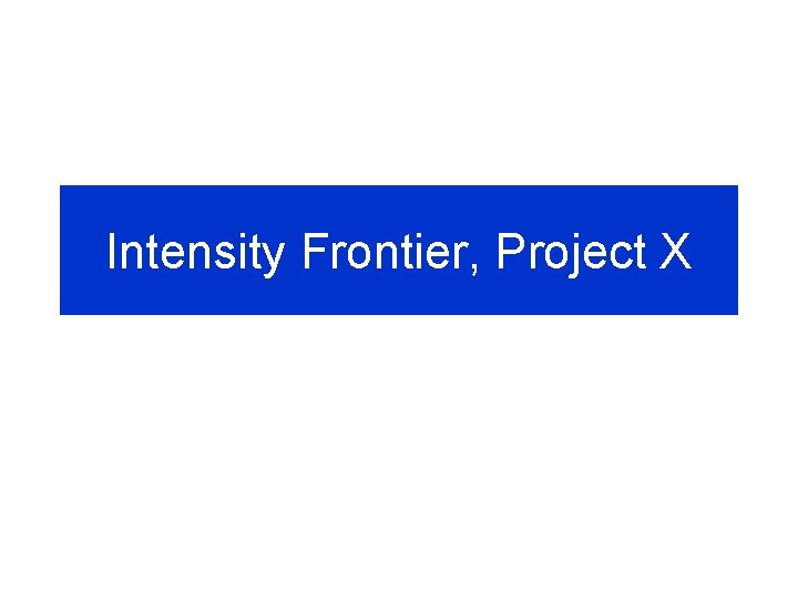 Intensity Frontier, Project X 