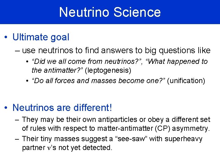 Neutrino Science • Ultimate goal – use neutrinos to find answers to big questions