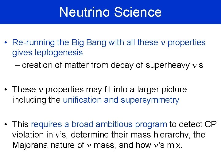 Neutrino Science • Re-running the Big Bang with all these n properties gives leptogenesis