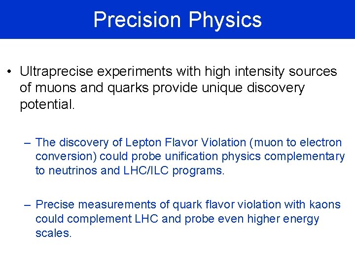 Precision Physics • Ultraprecise experiments with high intensity sources of muons and quarks provide