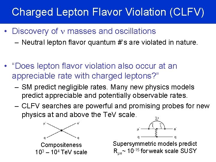Charged Lepton Flavor Violation (CLFV) • Discovery of n masses and oscillations – Neutral