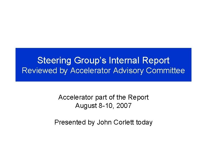 Steering Group’s Internal Report Reviewed by Accelerator Advisory Committee Accelerator part of the Report