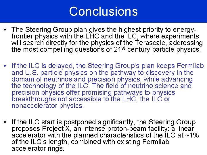 Conclusions • The Steering Group plan gives the highest priority to energyfrontier physics with