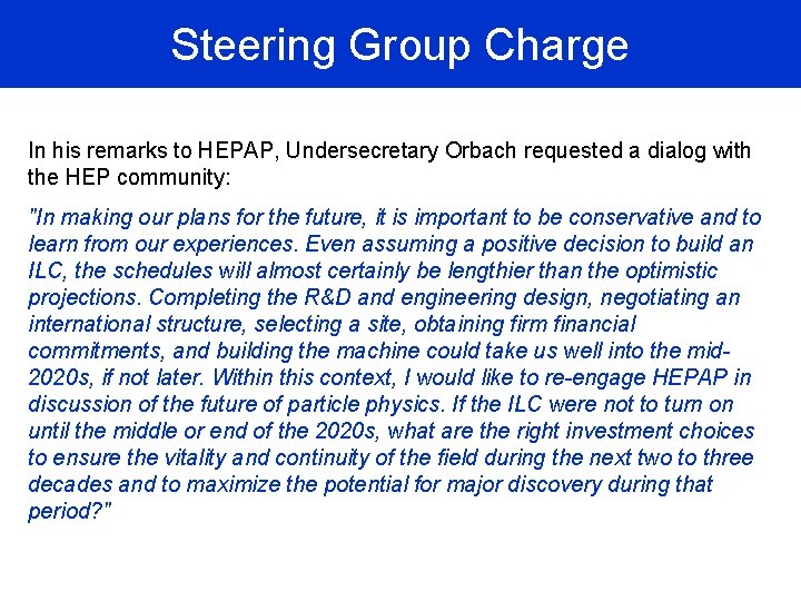 Steering Group Charge In his remarks to HEPAP, Undersecretary Orbach requested a dialog with