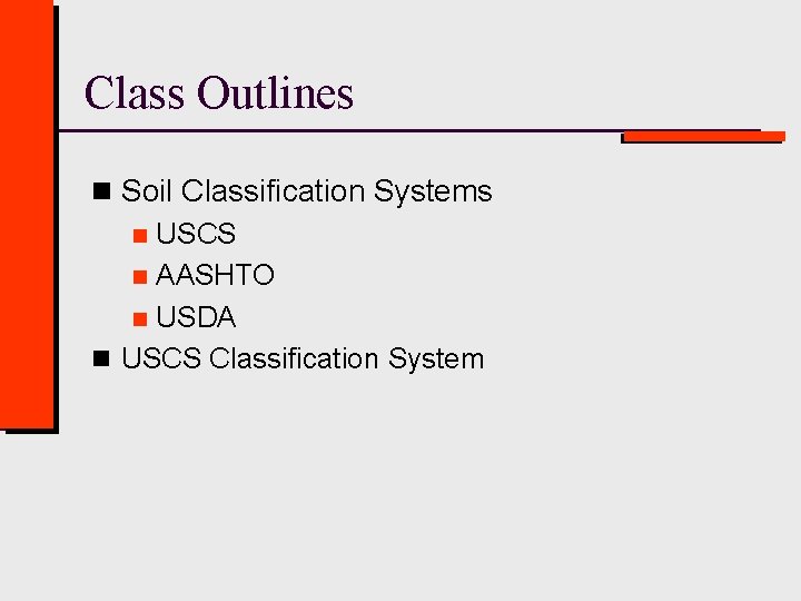 Class Outlines n Soil Classification Systems n USCS n AASHTO n USDA n USCS