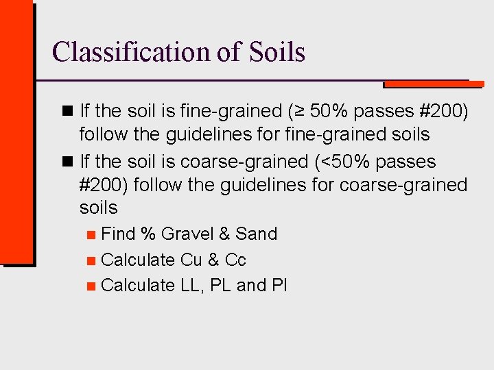 Classification of Soils n If the soil is fine-grained (≥ 50% passes #200) follow