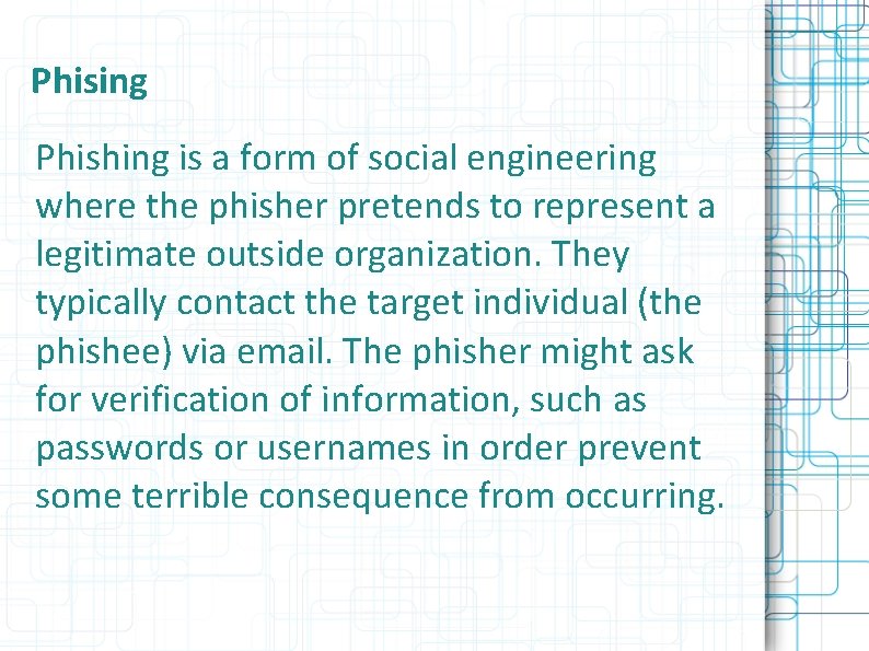 Phising Phishing is a form of social engineering where the phisher pretends to represent