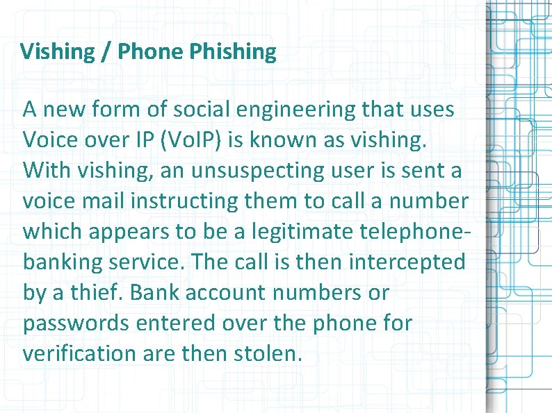 Vishing / Phone Phishing A new form of social engineering that uses Voice over