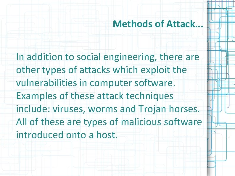 Methods of Attack. . . In addition to social engineering, there are other types