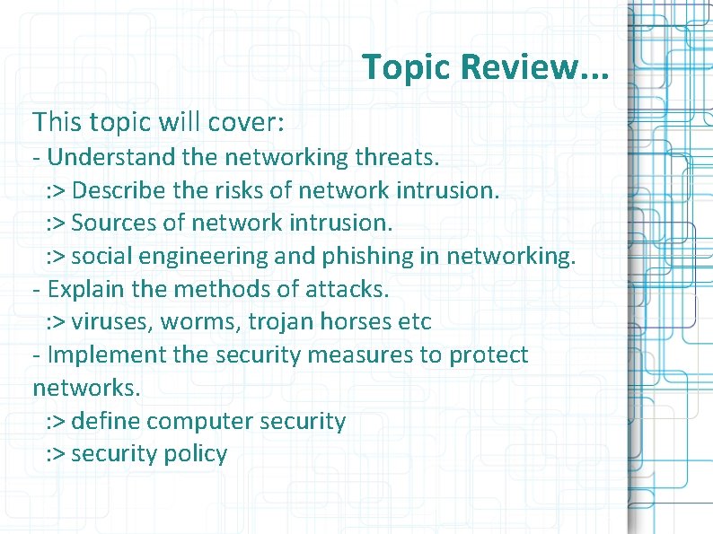 Topic Review. . . This topic will cover: - Understand the networking threats. :
