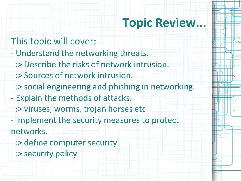 Topic Review. . . This topic will cover: - Understand the networking threats. :