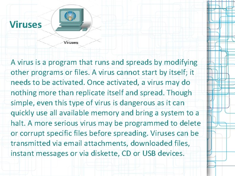 Viruses A virus is a program that runs and spreads by modifying other programs