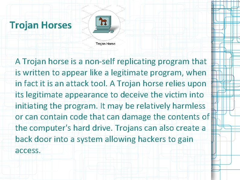 Trojan Horses A Trojan horse is a non-self replicating program that is written to