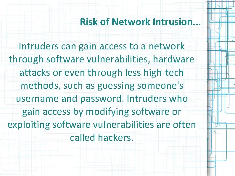 Risk of Network Intrusion. . . Intruders can gain access to a network through