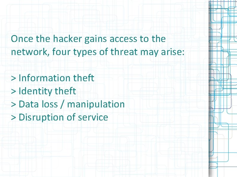 Once the hacker gains access to the network, four types of threat may arise: